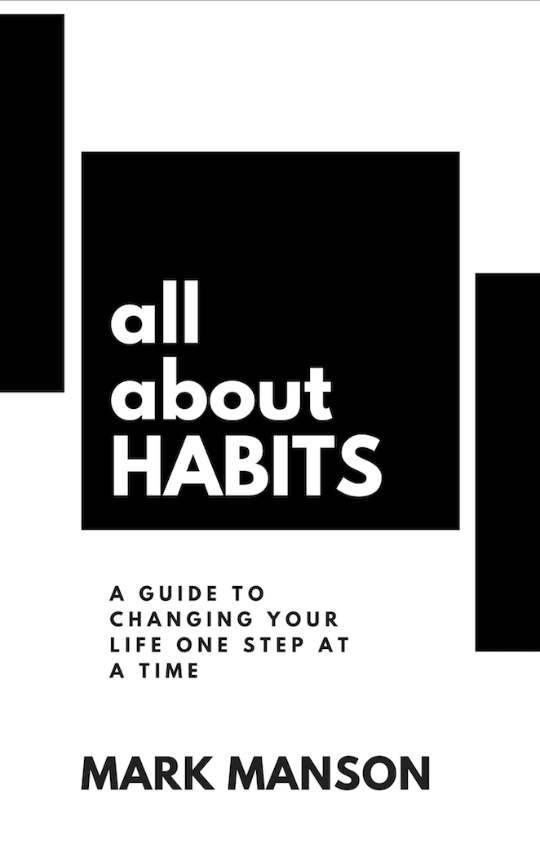 All About Habits: A Guide to Changing Your Life One Step at a Time