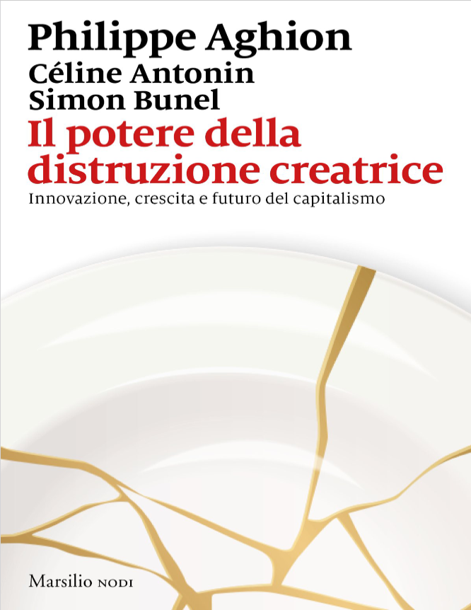 Il potere della distruzione creatrice: Innovazione, crescita e futuro del capitalismo