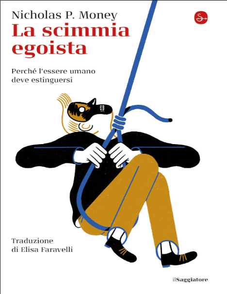 La scimmia egoista. Perché l'essere umano deve estinguersi