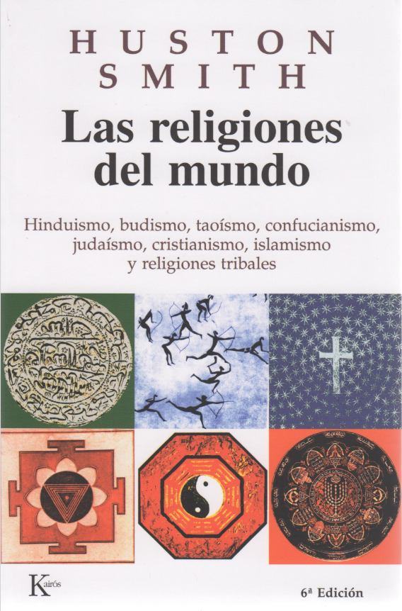 Las religiones del mundo: Hinduismo, budismo, taoísmo, confucianismo, judaísmo, cristianismo, islamismo y religiones tribales