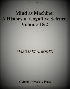 Mind as Machine: A History of Cognitive Science, Volume 1&2