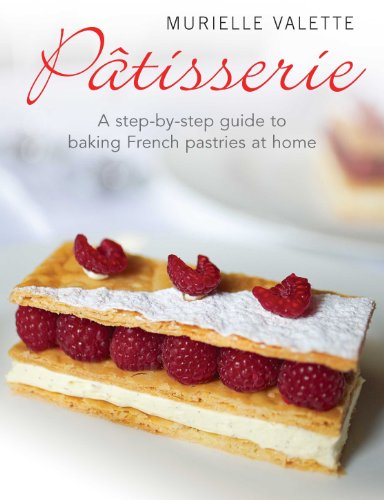 Patisserie: a step-by-step guide to baking French pastries at home