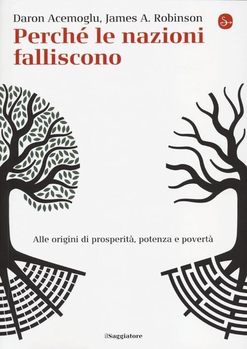 Perché le nazioni falliscono: Alle origini di potenza, prosperità, e povertà