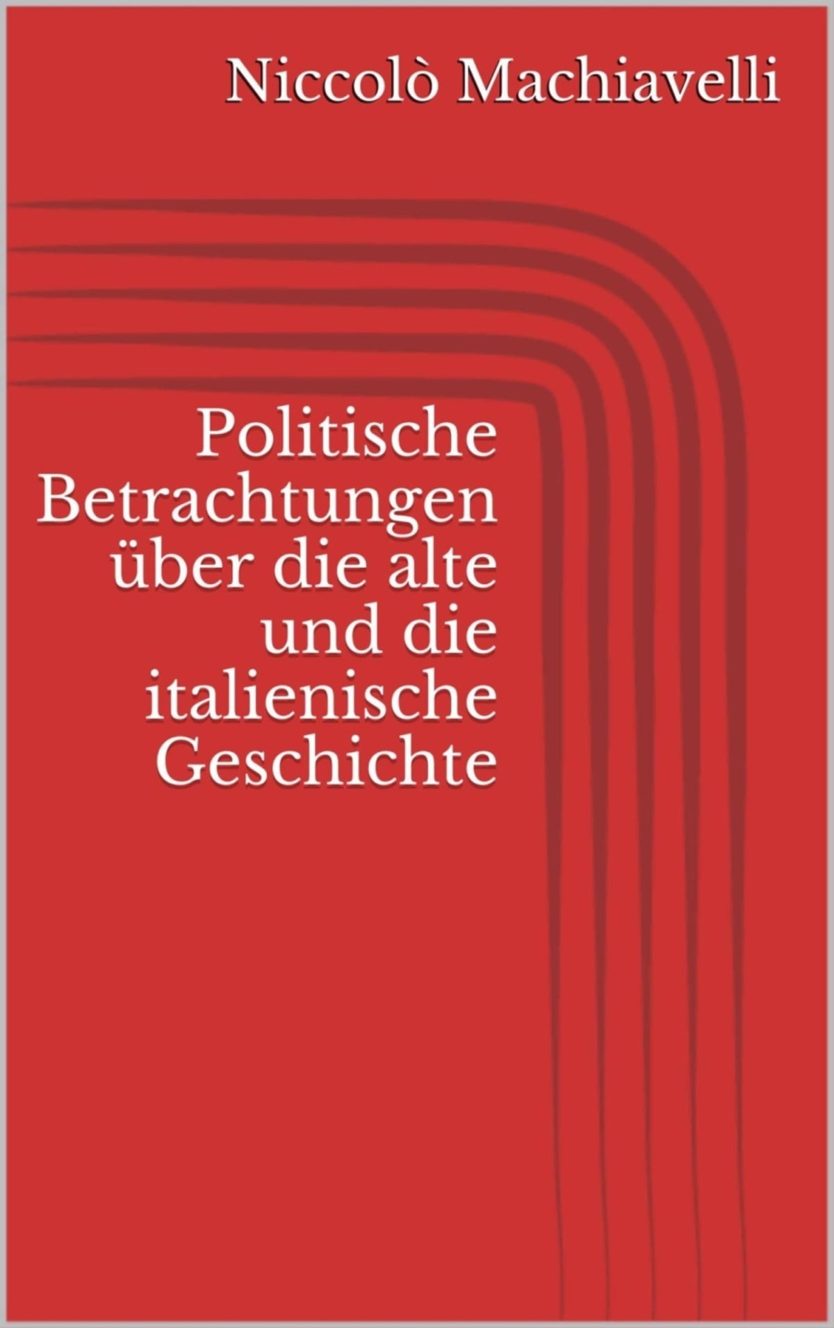 Politische Betrachtungen über die alte und die italienische Geschichte