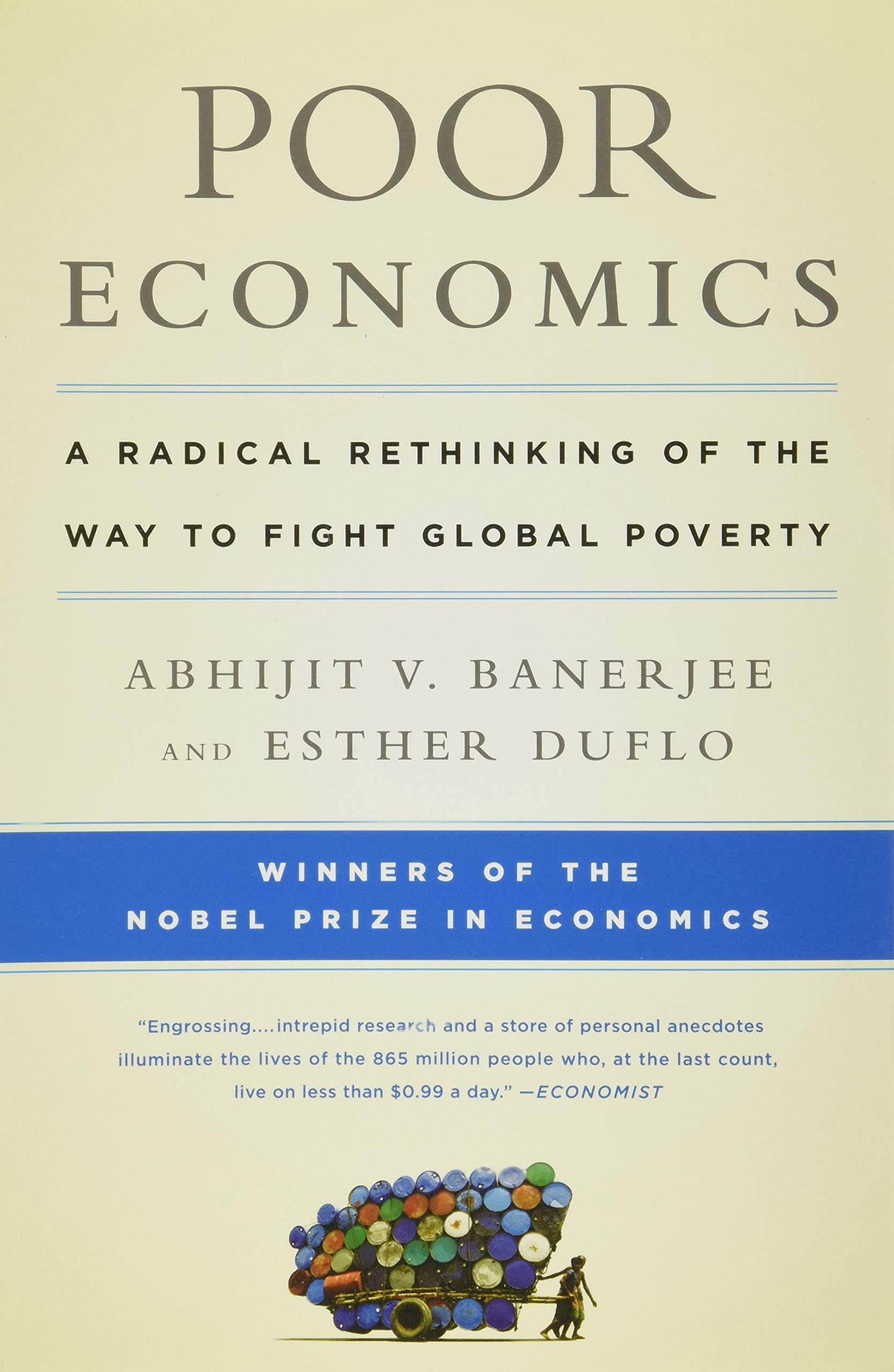 Poor economics : a radical rethinking of the way to fight global poverty