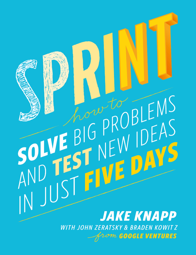 Sprint: How to Solve Big Problems and Test New Ideas in Just Five Days