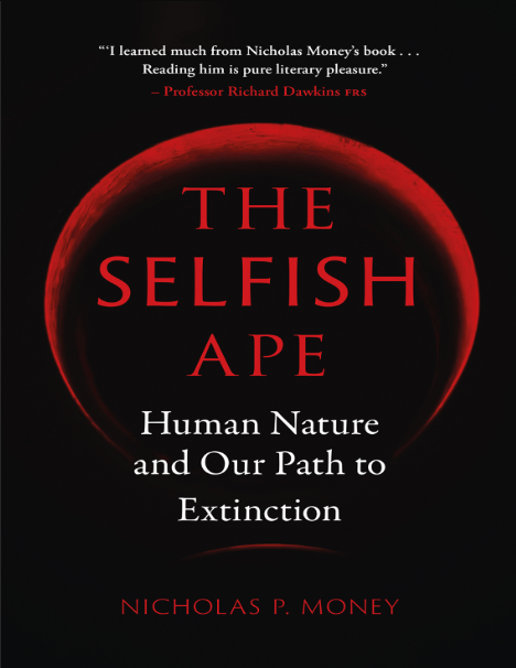 The Selfish Ape: Human Nature And Our Path To Extinction